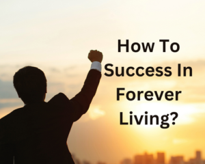 how to success in forever living