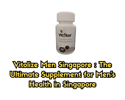 Vitolize Men Singapore : The Ultimate Supplement for Men’s Health in Singapore