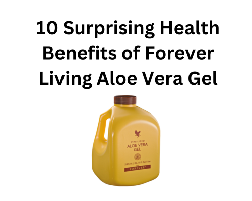10 Surprising Health Benefits of Forever Living Aloe Vera Gel