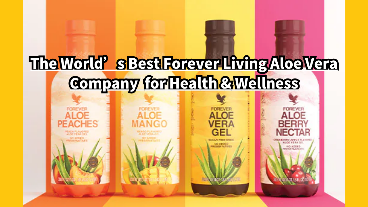 The-Worlds-Best-Forever-Living-Aloe-Vera-Company-for-Health-Wellness