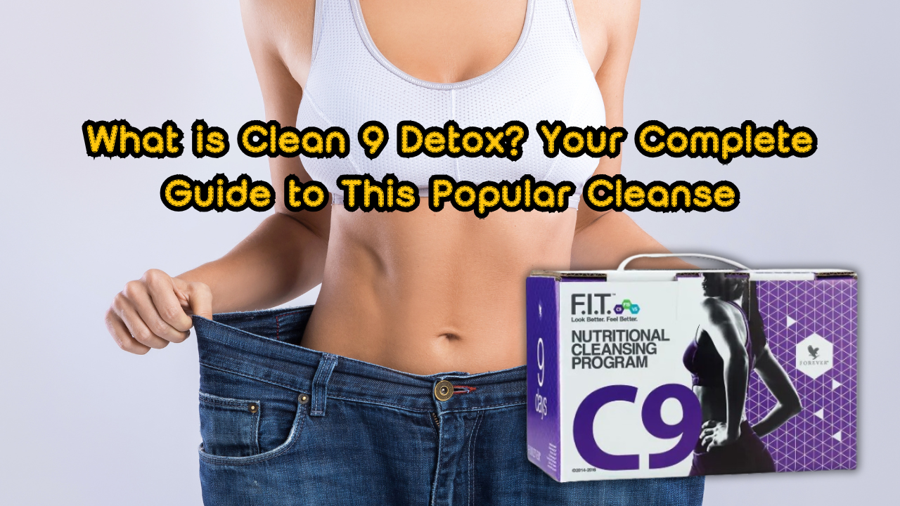 What is Clean 9 Detox Your Complete Guide to This Popular Cleanse