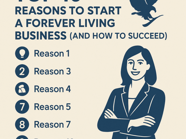 Top 10 Reasons to Start a Forever Living Business (And How to Succeed)