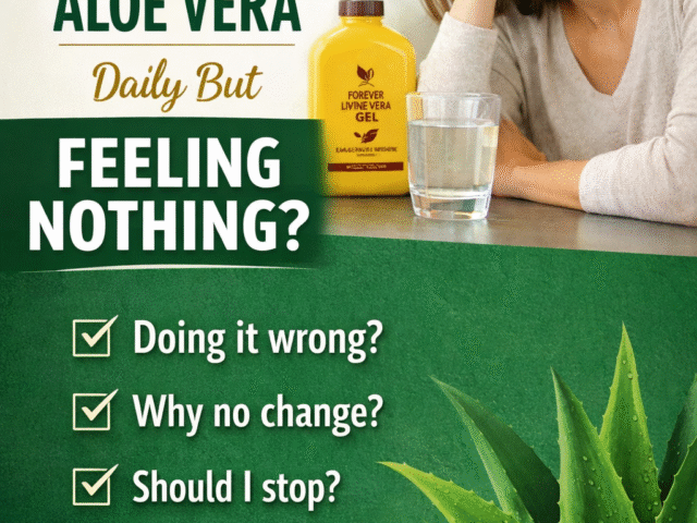 Using Forever Living Aloe Vera Daily But Feeling Nothing?