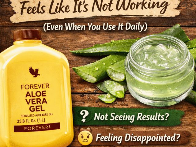 Why Forever Living Aloe Vera Feels Like It’s Not Working (Even When You Use It Daily)
